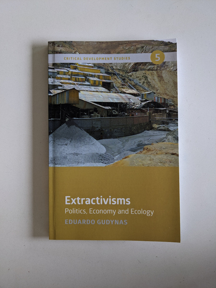 Extractivisms: Politics, Economy and Ecology